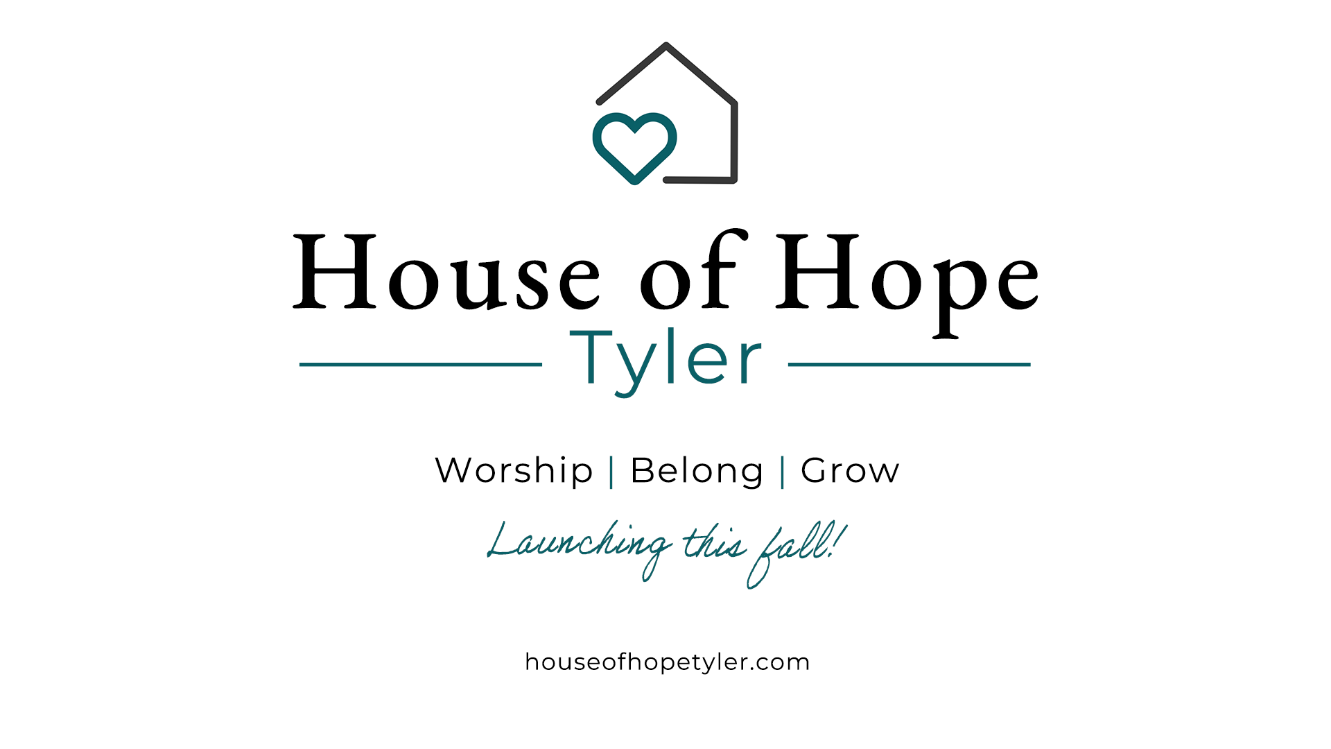 House of Hope Tyler. Worship, Belong, Grow. Launching this fall.